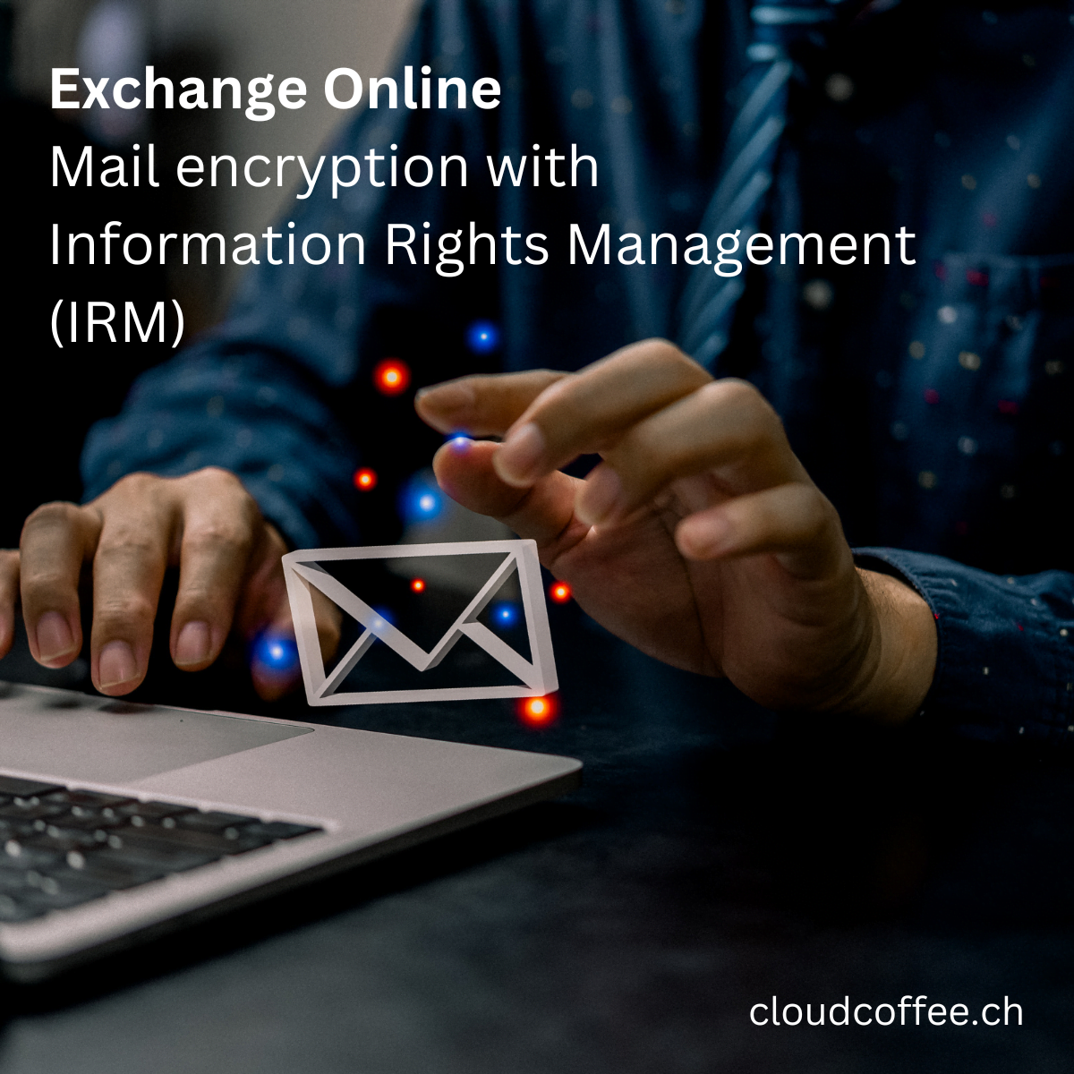 Exchange Online Mail encryption with Information Rights Management (IRM) cloudcoffee.ch Exchange Online Mail encryption with Information Rights Management (IRM) cloudcoffee.ch